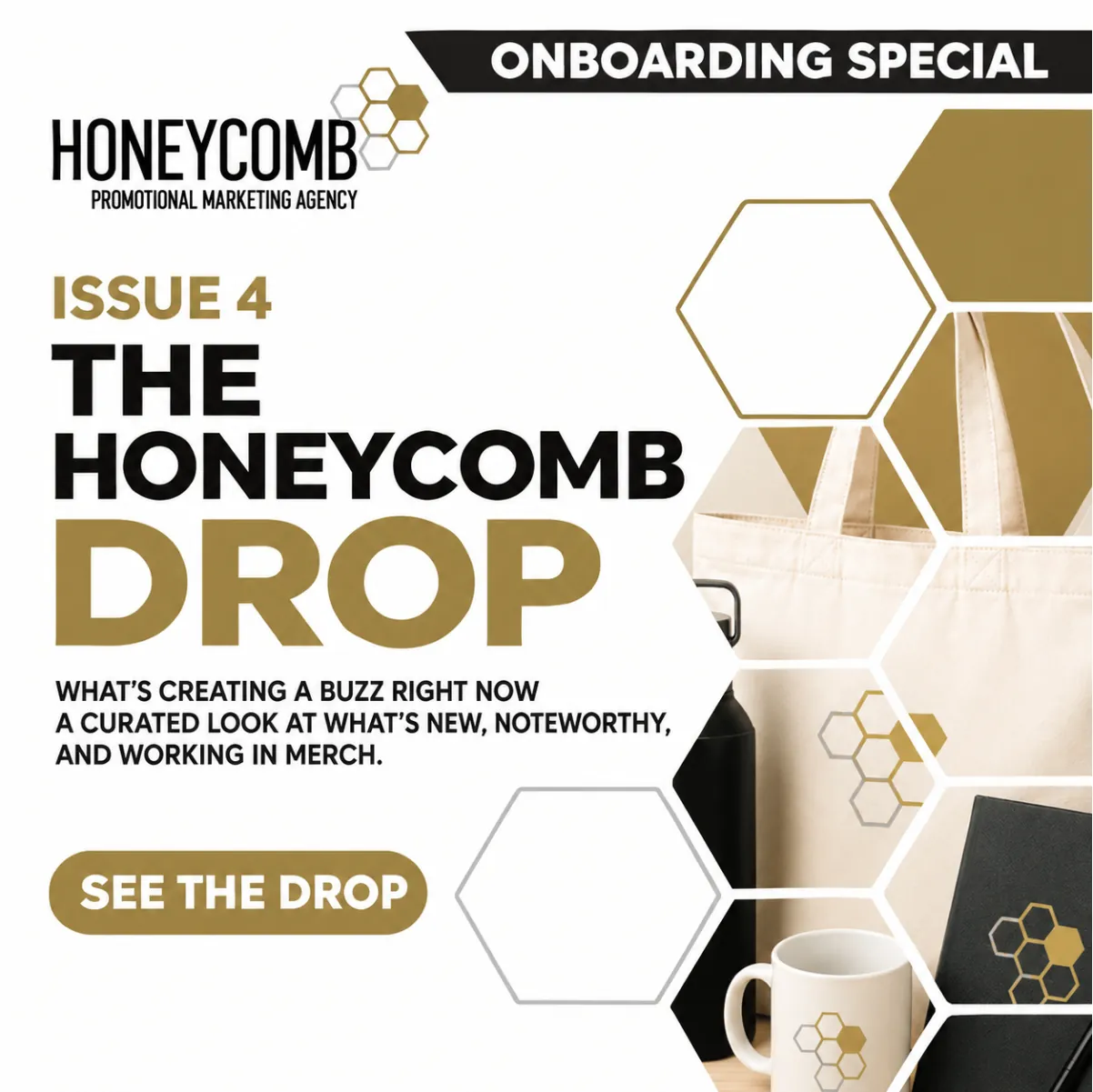 the-honeycomb-drop-issue-4 Issue 4 of The Honeycomb Drop, Onboarding Special, a curated look at what’s new, noteworthy and working in merch, with a See The Drop button